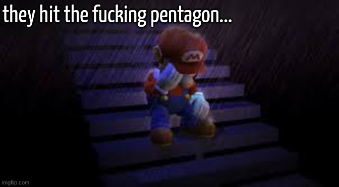 Sad mario | they hit the fucking pentagon... | image tagged in sad mario | made w/ Imgflip meme maker