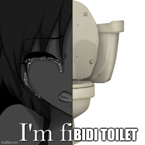 . | BIDI TOILET | image tagged in i'm fi,bidi toilet,skibidi toilet | made w/ Imgflip meme maker