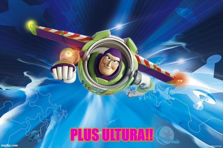 Buzz Lightyear to Infinity | PLUS ULTURA!! | image tagged in buzz lightyear to infinity | made w/ Imgflip meme maker