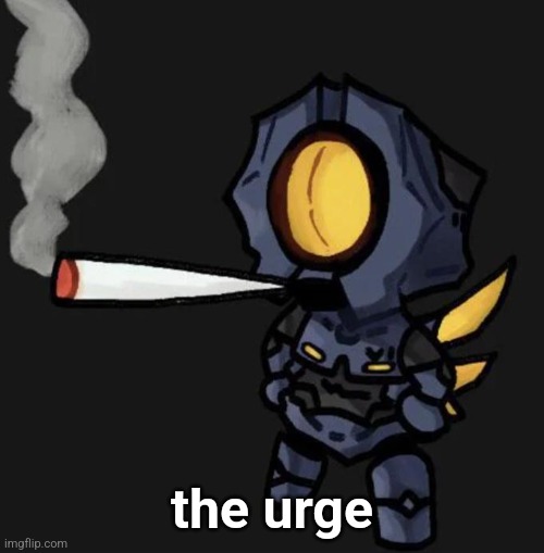 V1 smoking a fat one | the urge | image tagged in v1 smoking a fat one | made w/ Imgflip meme maker