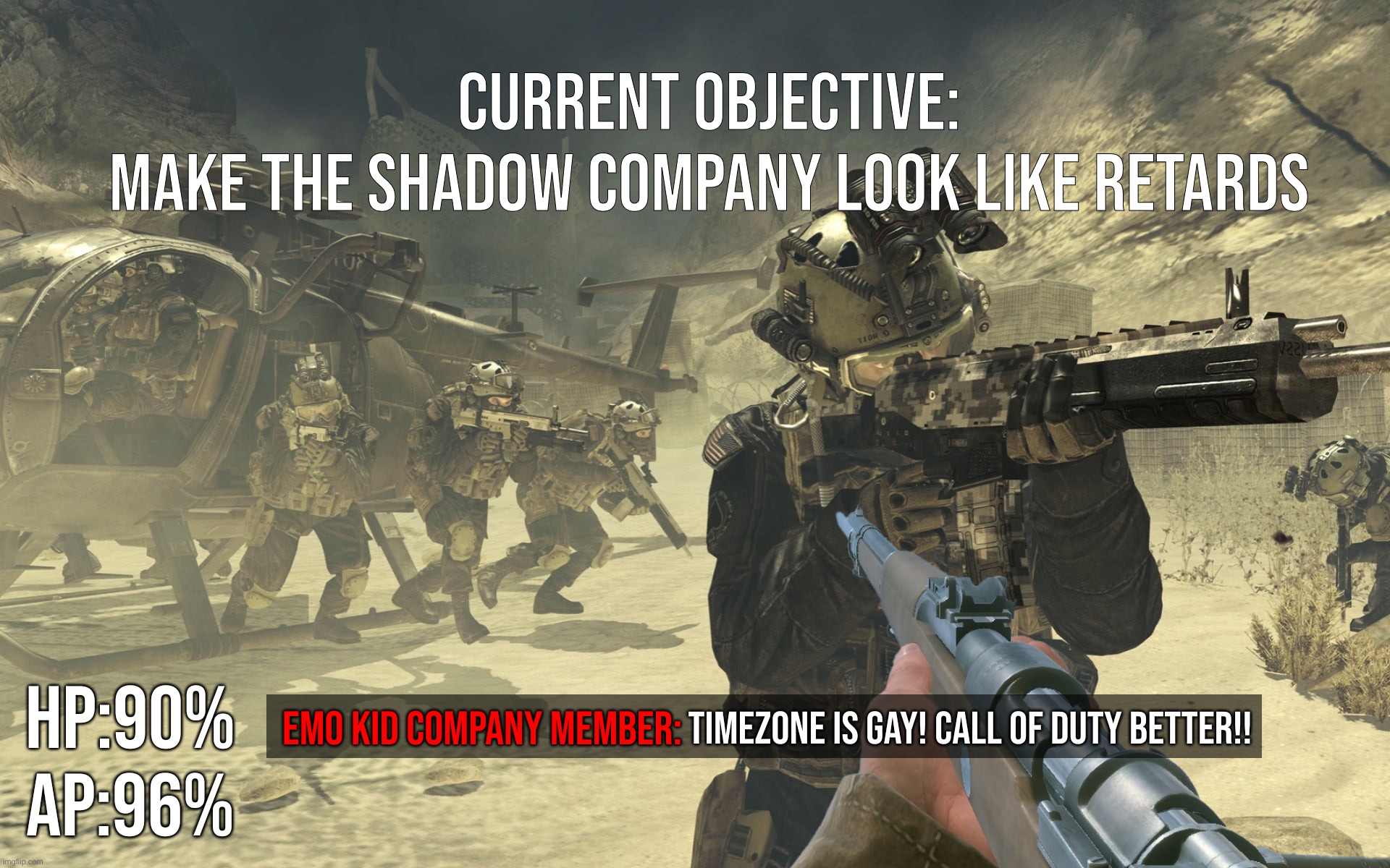 Idea for a TimeZone hud(Heads Up Display)!  | CURRENT OBJECTIVE:
MAKE THE SHADOW COMPANY LOOK LIKE RETARDS; HP:90%
AP:96%; Emo Kid Company member:; TIMEZONE IS GAY! CALL OF DUTY BETTER!! | image tagged in timezone,game,idea,movie,cartoon,it ain't much but it's honest work | made w/ Imgflip meme maker