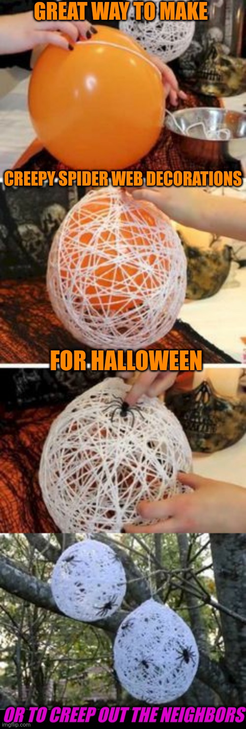 PUT THEM IN YOUR NEIGHBORS TREES | GREAT WAY TO MAKE; CREEPY SPIDER WEB DECORATIONS; FOR HALLOWEEN; OR TO CREEP OUT THE NEIGHBORS | image tagged in black background,memes,halloween,spooky,spooktober,spiders | made w/ Imgflip meme maker