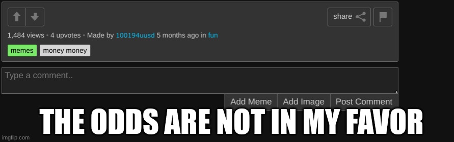 THE ODDS ARE NOT IN MY FAVOR | image tagged in fun stream | made w/ Imgflip meme maker