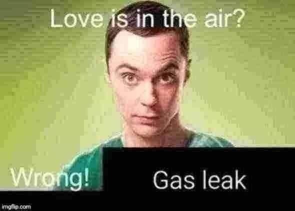 Gas leak | image tagged in gas leak | made w/ Imgflip meme maker