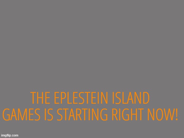 (the fanmade version of imgflip hunger games) | THE EPLESTEIN ISLAND GAMES IS STARTING RIGHT NOW! | made w/ Imgflip meme maker