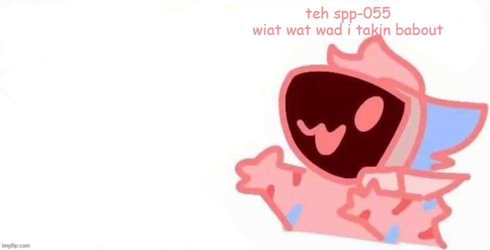 teh x protogen :3 | teh spp-055
wiat wat wad i takin babout | image tagged in teh x protogen 3 | made w/ Imgflip meme maker