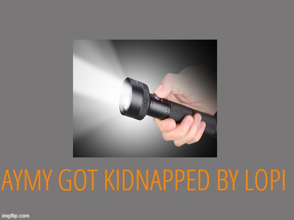 AYMY GOT KIDNAPPED BY LOPI | made w/ Imgflip meme maker