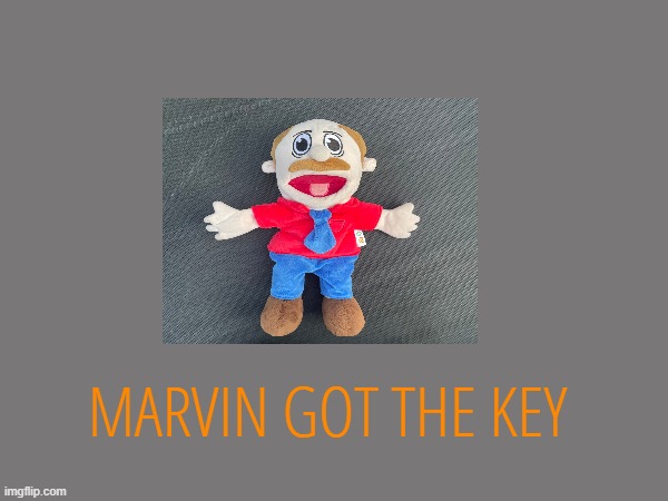 MARVIN GOT THE KEY | made w/ Imgflip meme maker