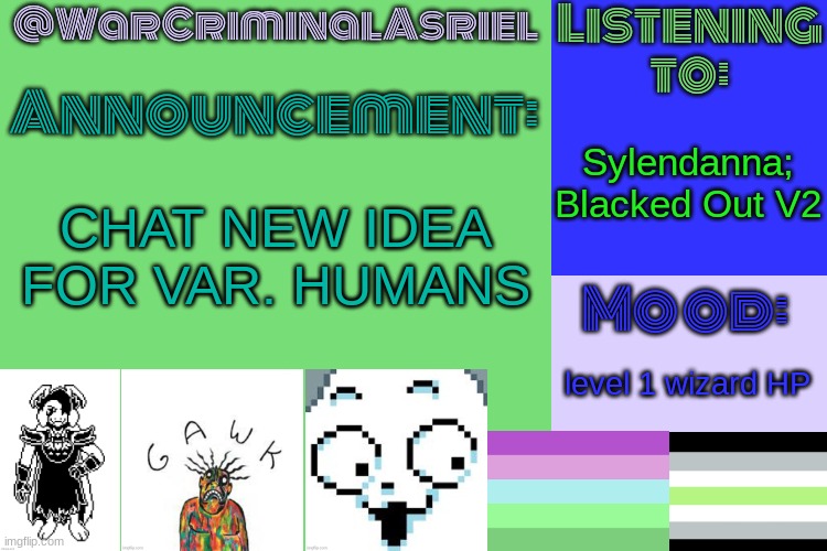 [Rolled a Nat 1 on creativity] e | Sylendanna; Blacked Out V2; CHAT NEW IDEA FOR VAR. HUMANS; level 1 wizard HP | image tagged in warcriminalasriel's announcement temp by emma | made w/ Imgflip meme maker