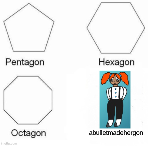 Don't worry, Shauna became a leviathan as she crashed into the sea. | abulletmadehergon | image tagged in memes,pentagon hexagon octagon,ocs | made w/ Imgflip meme maker