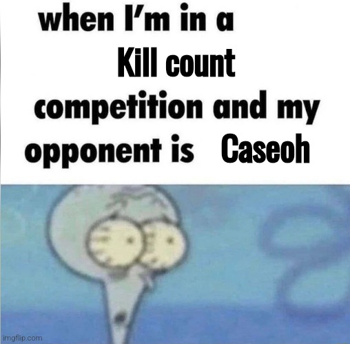 Caseoh: *do jumping jacks* Meanwhile: 3 thousands dead in Japan | Kill count; Caseoh | image tagged in whe i'm in a competition and my opponent is | made w/ Imgflip meme maker