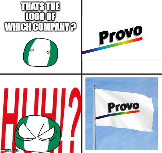 Thats not a logo... | THATS THE LOGO OF WHICH COMPANY ? | image tagged in nigeria neutral and choked,provo,polandball,flag,ugly flag,usa | made w/ Imgflip meme maker