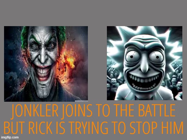 JONKLER JOINS TO THE BATTLE BUT RICK IS TRYING TO STOP HIM | made w/ Imgflip meme maker