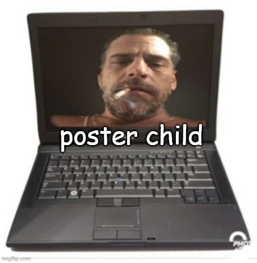 Hunter Biden's laptop from Hell | poster child | image tagged in hunter biden's laptop from hell | made w/ Imgflip meme maker