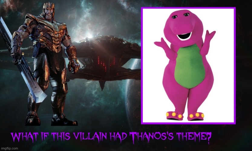 What if Barney has Thanos’ theme? | image tagged in what if this villain had thanos theme,marvel,barney the dinosaur,thanos | made w/ Imgflip meme maker