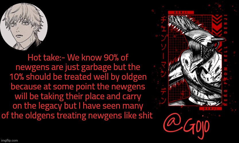 Ofc talking about msmg | Hot take:- We know 90% of newgens are just garbage but the 10% should be treated well by oldgen because at some point the newgens will be taking their place and carry on the legacy but I have seen many of the oldgens treating newgens like shit | image tagged in gojo announcement template v6 | made w/ Imgflip meme maker