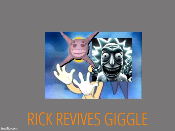 RICK REVIVES GIGGLE | made w/ Imgflip meme maker