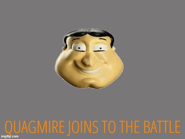 QUAGMIRE JOINS TO THE BATTLE | made w/ Imgflip meme maker