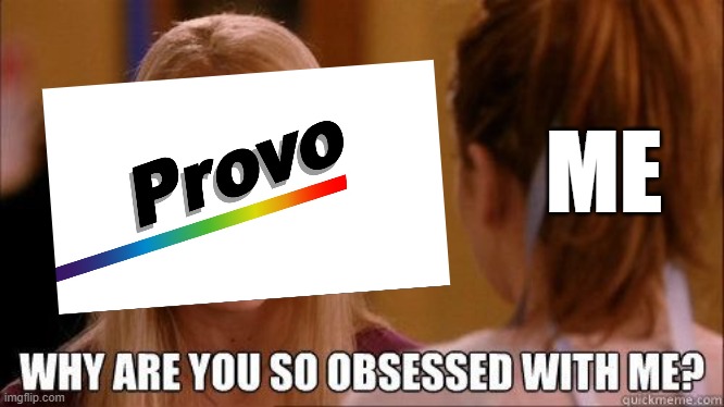 I dunno, but its the 4th meme i do with you ! | ME | image tagged in why are you so obsessed with me,provo,ugly flag,flag,usa,vexillology | made w/ Imgflip meme maker