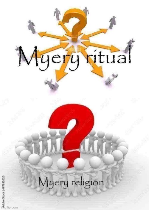 Myery | image tagged in myery ritual,myery religion | made w/ Imgflip meme maker