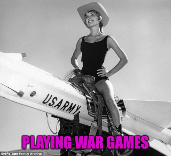 Giddy Up, Y'all | PLAYING WAR GAMES | image tagged in giddy up y'all | made w/ Imgflip meme maker