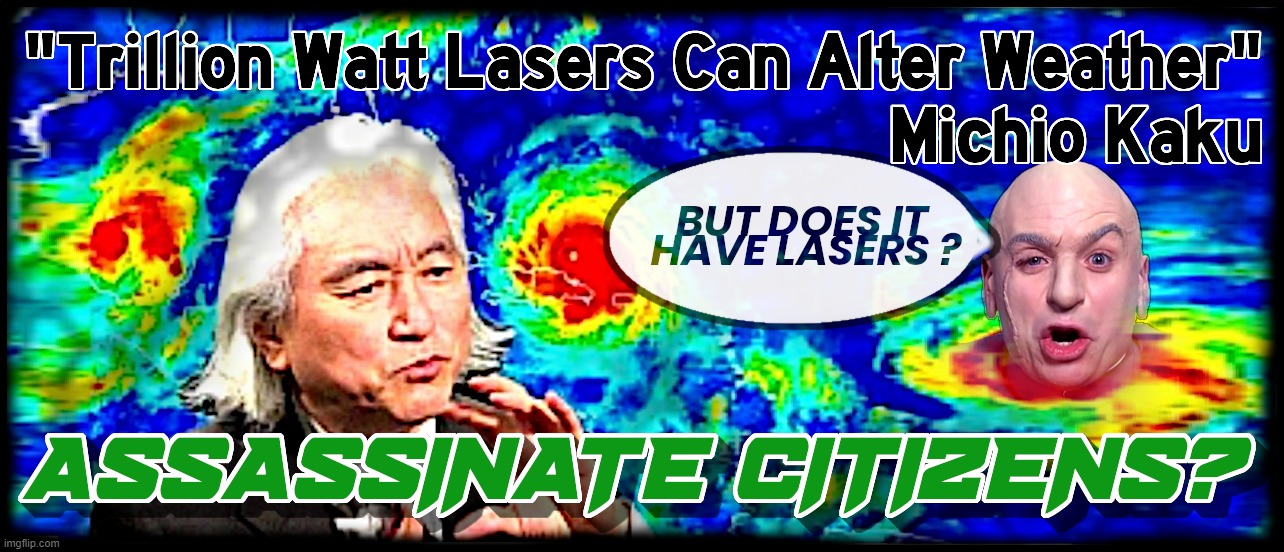 WEATHER MODIFICATION WITH LASERS... | image tagged in weather,lasers,michio kaku,dr evil,assassinate,citizens | made w/ Imgflip meme maker