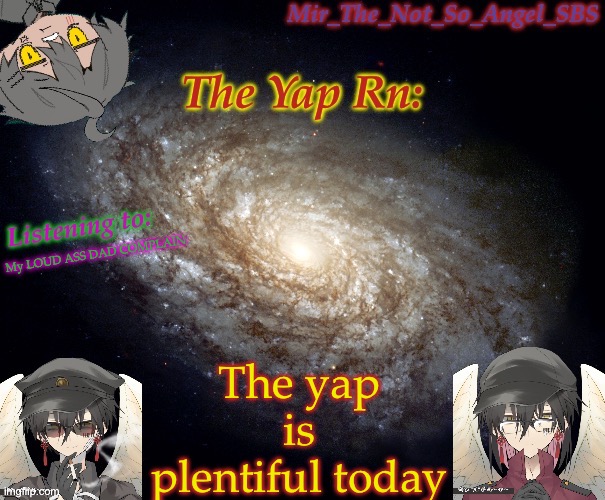 Mir’s template | The yap is plentiful today; My LOUD ASS DAD COMPLAIN | image tagged in mir s template | made w/ Imgflip meme maker