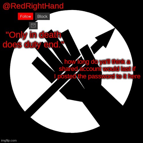 RedRightHand’s Announcement Template | how long do ya'll think a shared account would last if I posted the password to it here | image tagged in redrighthand s announcement template | made w/ Imgflip meme maker
