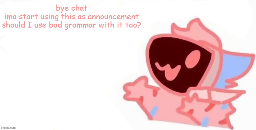 teh x protogen :3 | bye chat
ima start using this as announcement
should I use bad grammar with it too? | image tagged in teh x protogen 3 | made w/ Imgflip meme maker