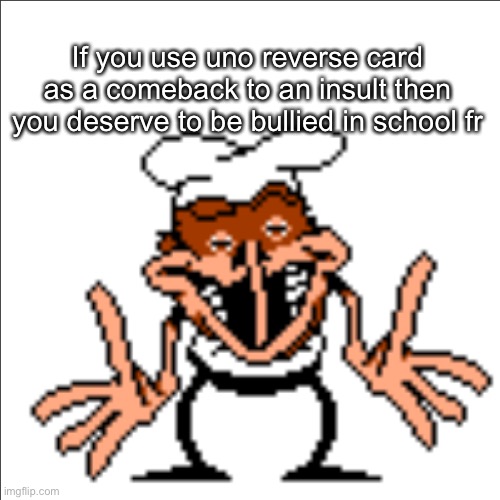 greg shrugging | If you use uno reverse card as a comeback to an insult then you deserve to be bullied in school fr | image tagged in greg shrugging | made w/ Imgflip meme maker