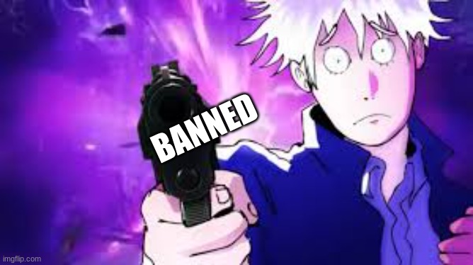 Gojo hollow bullets | BANNED | image tagged in gojo hollow bullets | made w/ Imgflip meme maker