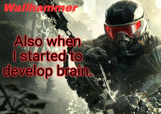 Crysis 3 | Also when I started to develop brain. | image tagged in crysis 3 | made w/ Imgflip meme maker