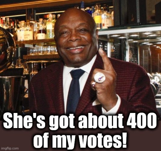 Willie Brown | She's got about 400
of my votes! | image tagged in willie brown | made w/ Imgflip meme maker