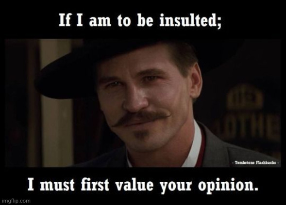 Doc Holliday Doesn't Value Your Opinion | image tagged in doc holliday doesn't value your opinion | made w/ Imgflip meme maker