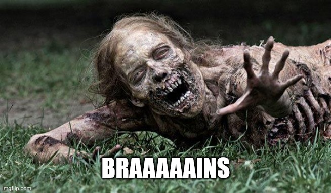 Walking Dead Zombie | BRAAAAAINS | image tagged in walking dead zombie | made w/ Imgflip meme maker