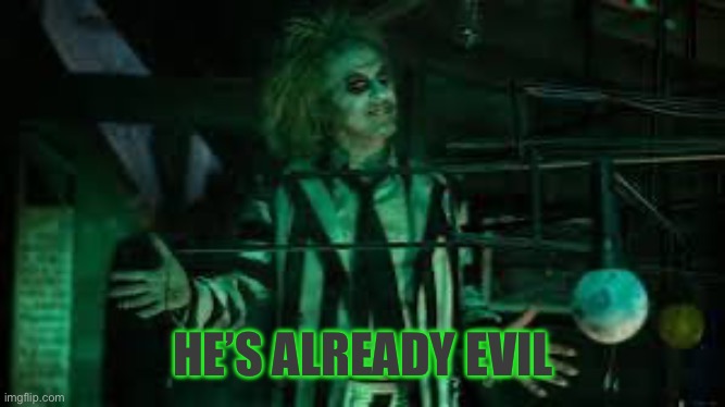 HE’S ALREADY EVIL | made w/ Imgflip meme maker