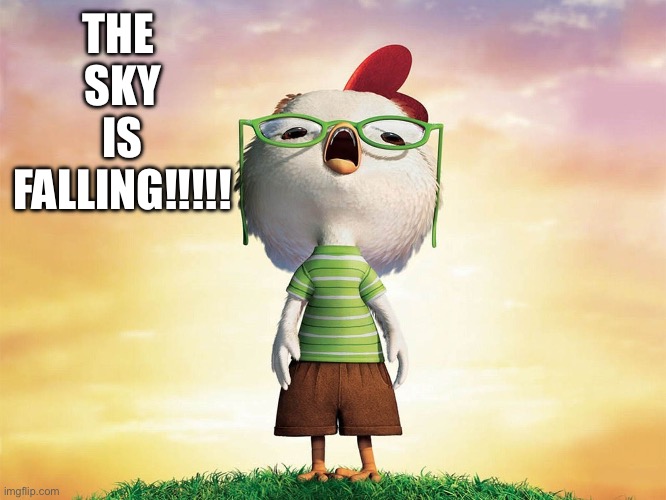 Chicken Little | THE 
SKY
IS
FALLING!!!!! | image tagged in chicken little | made w/ Imgflip meme maker