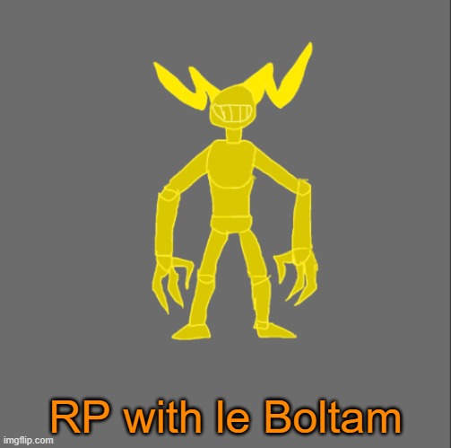 RP with Boltam | RP with le Boltam | image tagged in boltam | made w/ Imgflip meme maker