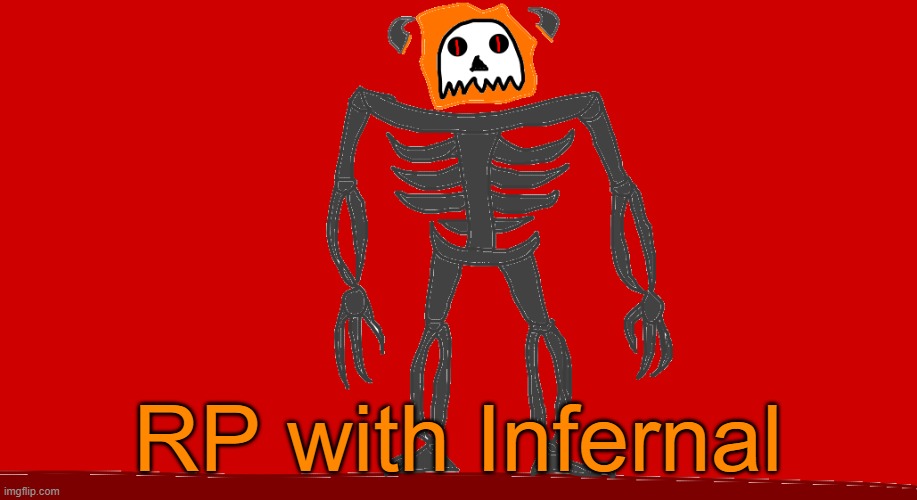 RP with Infernal | RP with Infernal | image tagged in infernal | made w/ Imgflip meme maker