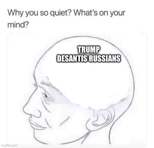 What's on your mind? | TRUMP DESANTIS RUSSIANS | image tagged in what's on your mind | made w/ Imgflip meme maker