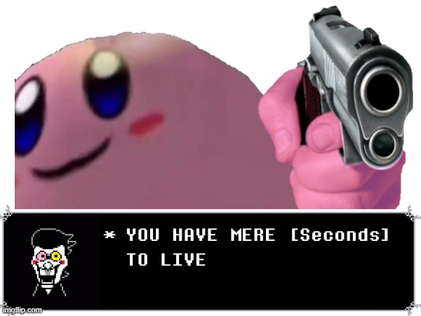 image tagged in kirby has found your sin unforgivable,so you have chosen death | made w/ Imgflip meme maker