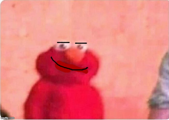 Hey! I am an Elmo fan. | image tagged in sickened elmo | made w/ Imgflip meme maker