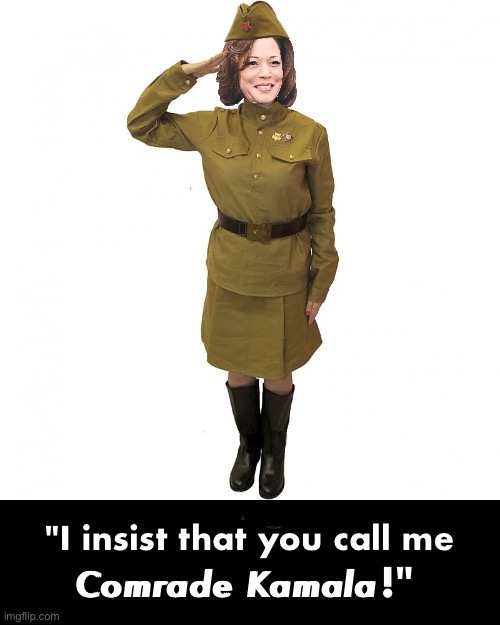 Call her "Comrade Kamala." EVERY TIME! | "I insist that you call me; !"; Comrade Kamala | image tagged in kamala harris,communist,marxism,democrat party,presidential election | made w/ Imgflip meme maker