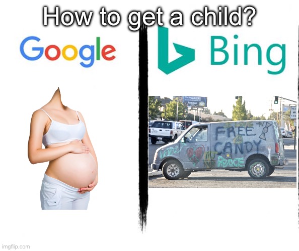 Google vs Bing: child procurement edition | How to get a child? | image tagged in google v bing,child,white van | made w/ Imgflip meme maker