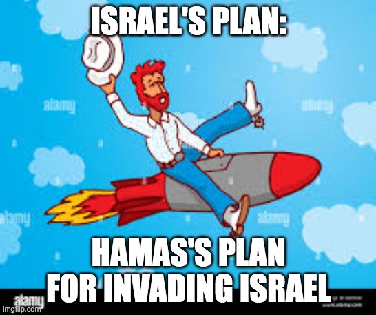 ISRAEL'S PLAN:; HAMAS'S PLAN FOR INVADING ISRAEL | made w/ Imgflip meme maker