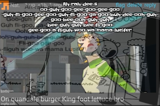 The | Ah-rah-dee-s
oo-guh-goo-gee-goo-gee-goo
-guh-fli-goo-gee-goo-guh-fli-goo-ga-goo-buh-dee-ooh-guh-
goo-bee-ooh-guh-guh
-bee-guh-guh-bee-fli-goo-
gee-goo-a-fliguh-woo-wa-mama-lucifer | made w/ Imgflip meme maker