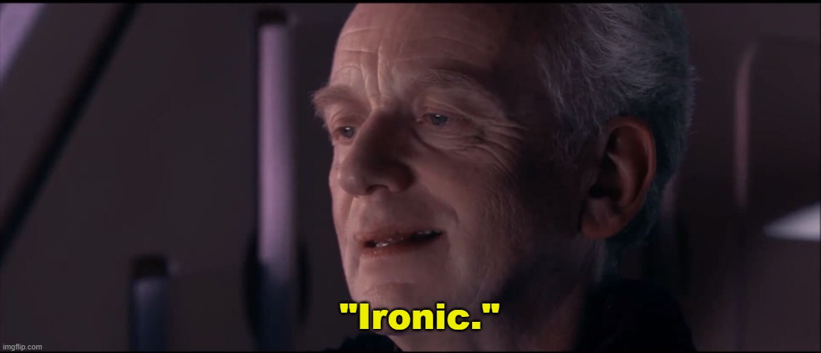 Palpatine Ironic  | "Ironic." | image tagged in palpatine ironic | made w/ Imgflip meme maker