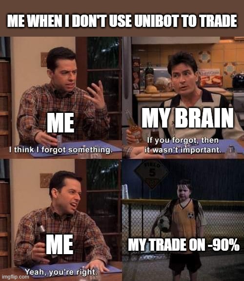 I think i forgot something | ME WHEN I DON'T USE UNIBOT TO TRADE; ME; MY BRAIN; MY TRADE ON -90%; ME | image tagged in i think i forgot something | made w/ Imgflip meme maker