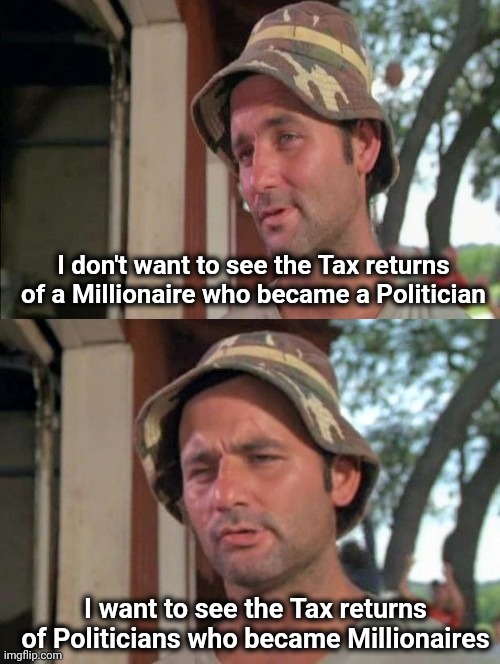 I bet they lied there too | I don't want to see the Tax returns of a Millionaire who became a Politician; I want to see the Tax returns of Politicians who became Millionaires | image tagged in carl tells a joke,politicians suck,haha money printer go brrr,government corruption,metoo,lying thieves | made w/ Imgflip meme maker