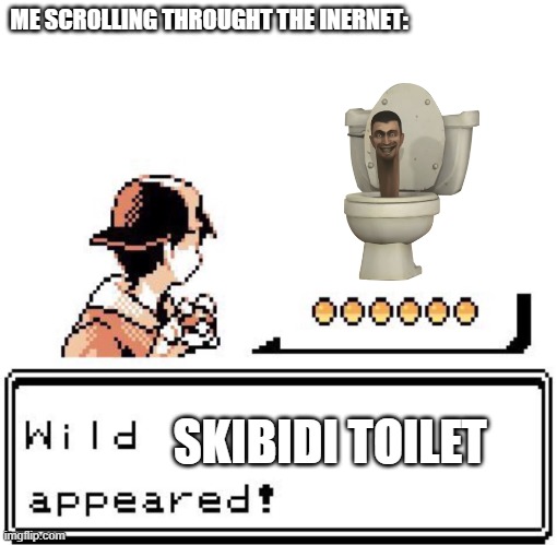 STOP. THE. SPREAD. | ME SCROLLING THROUGHT THE INERNET:; SKIBIDI TOILET | image tagged in blank wild pokemon appears | made w/ Imgflip meme maker